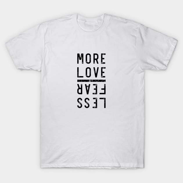 More Love Less Fear T-Shirt by DesignerDeskStd